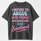 Urbntees I Refuse to Argue With People Who Should've Been Swallowed Funny Organic Cotton Unisex T-Shirt