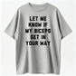 T-Shirts Mens Let Me Know If My Biceps Get In Your Way T Shirt Funny Workout Fitness Gym Graphic Tee