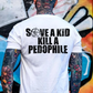 Save a kid kill a pedophile shirt