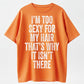 I'm Too Sexy for My Hair Bold Text Joke T-Shirt - 100% Cotton