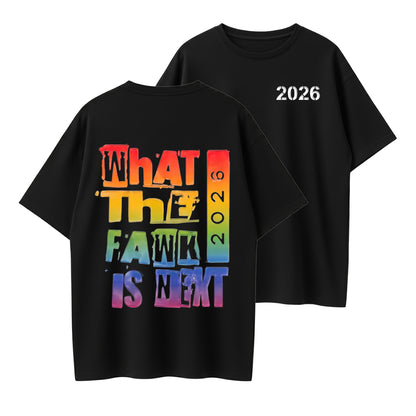 What The F Is Next 2026 Funny Sarcastic Rainbow Graphic T-Shirt