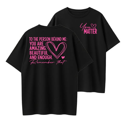 Dear Person Behind Me Shirt, You Matter Shirt, You Are Enough Shirt, Mental Health Matters Shirt, Kindness Shirt