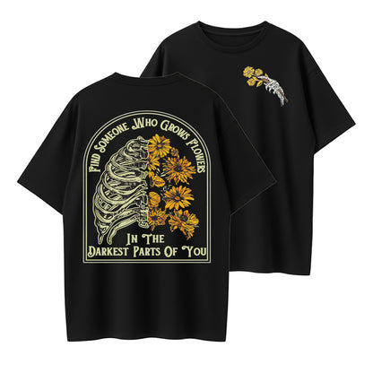 Find Someone Who Grows Flowers In The Darkest Parts Of You Graphic T-Shirt