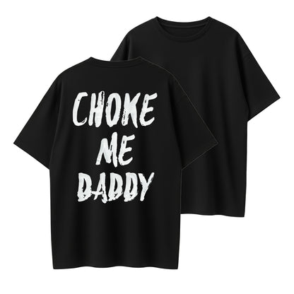 Choke Me Daddy Bold Statement Organic Cotton Unisex T-Shirt - Adult Humor