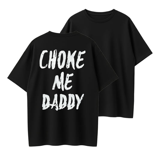 Choke Me Daddy Bold Statement Organic Cotton Unisex T-Shirt - Adult Humor