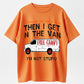 Gotta See The Candy First Then I Get In The Van I'm Not Stupid Funny Sarcastic Free Candy Van Graphic T-Shirt