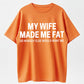 Urbntees My Wife Made Me Fat So No One Else Wants Me Funny Organic Cotton Unisex T-Shirt