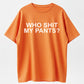100% Cotton Who Shit My Pants Funny Sarcastic Statement Crude Pun Slogan T-shirt