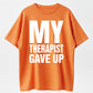 Urbntees My Therapist Gave Up Funny Sarcastic Graphic Pure Cotton T-Shirt