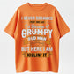 Grumpy Old Man “KILLIN' IT” Funny Self-Deprecating T-Shirt