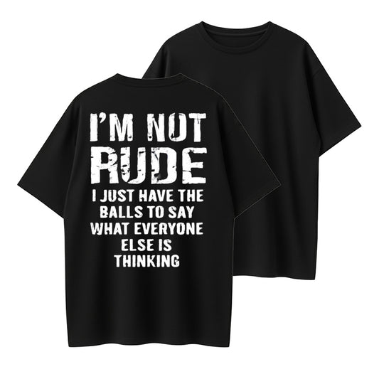 I'm Not Rude I Just Have The Balls To Say What Everyone Else Is Thinking T-Shirt