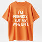 Urbntees "I'm Friendly But My Wife Isn't" Bold Text Funny Cotton T-Shirt