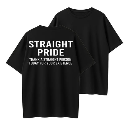 Straight Pride Thank A Straight Person Today For Your Existence T-Shirt
