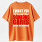 100% Premium Cotton graphic tees I Want You to Know That Someone Cares Not Me Sarcastic T-Shirt