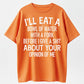 I'll Eat A Bowl Of Water With A Fork Before I Give A Shit About Your Opinion Of Me T-Shirt