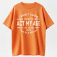 I Don’t Know How To Act My Age T-Shirt – Funny Retro Quote Tee, Vintage Style Casual Shirt for Everyday Wear