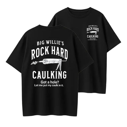 Edgy Humor T-Shirt – 'Big Willie's Rock Hard Caulking' Sarcastic Style for Bold Personalities