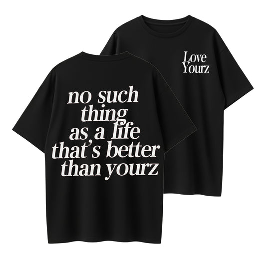 No Such Thing as a Life That’s Better Than Yourz Graphic T-Shirt