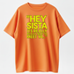 Hey Sista Graphic Tee 100% Cotton