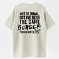 100% Cotton Not To Brag... But I've Been The Same Gender Since Birth Printed Men's T-shirt