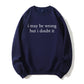 Urbntees I May Be Wrong But I Doubt It Sarcastic Organic Cotton Unisex Sweatshirt