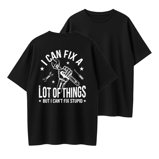 I Can Fix A Lot Of Things But I Can’t Fix Stupid Funny Mechanic Quote T Shirt