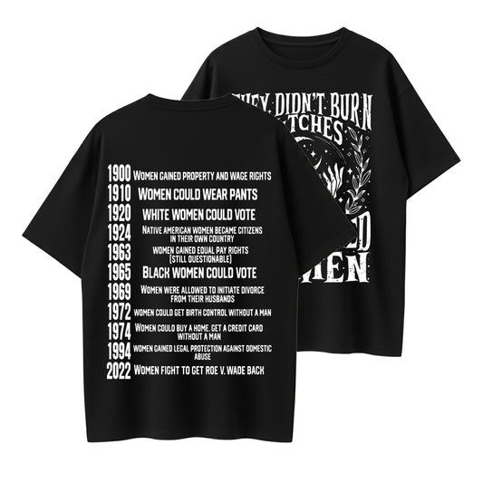 They Didn’t Burn Witches,They Burned Women , Women Rights Dates , Witch Shirt