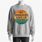 Humorous Therapy Meme Sweatshirt – 'My Therapist Gave Up On Me' Funny Design for Sarcastic Souls