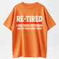 Re-Tired I Was Tired Yesterday And I'm Tired Again Today Funny T-Shirt