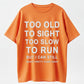 Too Old to Sight Too Slow to Run T-Shirt