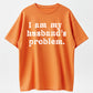 Urbntees I Am My Husband's Problem Vintage Washed Sarcastic Organic Cotton Unisex T-Shirt