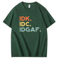 IDK IDC IDGAF Pattern Print 100%Cotton T-Shirt