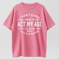 I Don’t Know How To Act My Age T-Shirt – Funny Retro Quote Tee, Vintage Style Casual Shirt for Everyday Wear