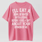 I'll Eat A Bowl Of Water With A Fork Before I Give A Shit About Your Opinion Of Me T-Shirt