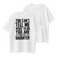 100% Cotton "You Can't Tell Me What To Do, You're Not My Daughter" Quote T-Shirt