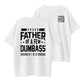 Proud Father of a Few Dumbass Kids But I Love Them Anyway Father's Day T-Shirt