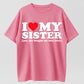 100% Cotton "I ♥ My Sister (Yes, She Bought Me This Shirt)" Funny Family T-Shirt – Heartwarming Sibling Gift for Men & Women