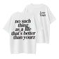 No Such Thing as a Life That’s Better Than Yourz Graphic T-Shirt