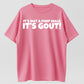 It's Not A Pimp WalK It's Gout T-Shirt,Made of 100% cotton,Not easy to shrink, Durable,Soft and comfortable.
