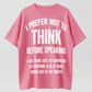 Urbntees I Prefer Not to Think Before Speaking Funny Sarcastic Organic Cotton Unisex T-Shirt