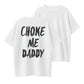 Choke Me Daddy Bold Statement Organic Cotton Unisex T-Shirt - Adult Humor
