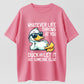 100% Cotton "Whatever Life Throws At You, Duck" Funny Duck Pun Graphic T-Shirt