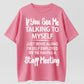 Urbntees If You See Me Talking to Myself Just Move Along Self Employed Staff Meeting Tee