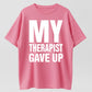 Urbntees My Therapist Gave Up Funny Sarcastic Graphic Pure Cotton T-Shirt