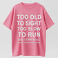 Too Old to Sight Too Slow to Run T-Shirt
