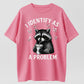"I Identify As A Problem" Raccoon Funny T-Shirt Classic Crewneck Short Sleeve Tee
