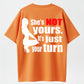 100% Cotton "She's NOT Yours, It's Just Your Turn" Bold Statement T-Shirt