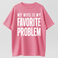Funny 'My Wife Is My Favorite Problem' Graphic Print, Smooth Crew Neck with Lived-in Vibe, Ribbed, Cotton, Casual, Tops, Tee