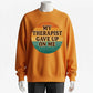 Humorous Therapy Meme Sweatshirt – 'My Therapist Gave Up On Me' Funny Design for Sarcastic Souls