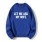 100% Cotton "Let Me Ask My Wife" Funny Sweatshirt